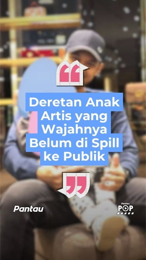 DERETAN ANAK ARTIS YANG WAJAHNYA BELUM DI SPILL KE PUBLIK