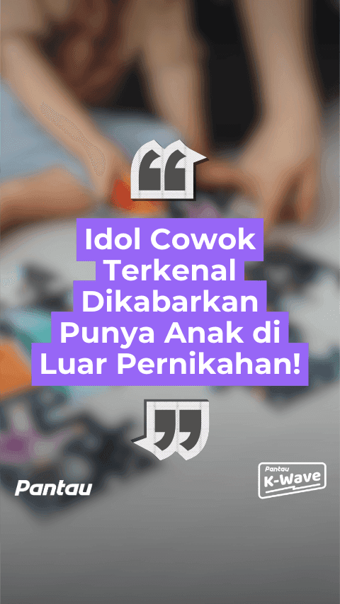 IDOL COWOK DIKABARKAN PUNYA ANAK DILUAR NIKAH