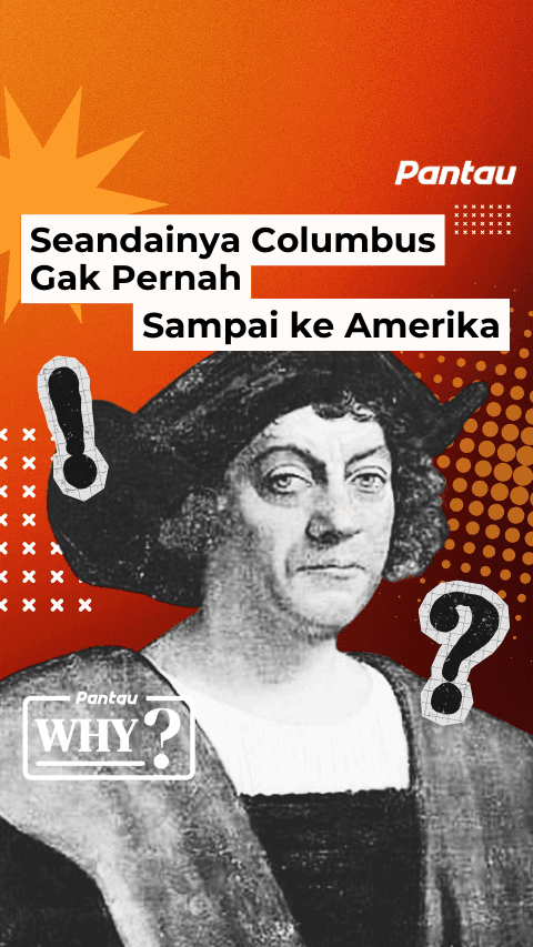 SEANDAINYA COLOMBUS GAK PERNAH SAMPAI KE AMERIKA