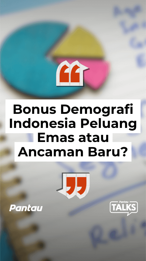 BONUS DEMOGRAFI INDONESIA PELUANG EMAS ATAU ANCAMAN BARU