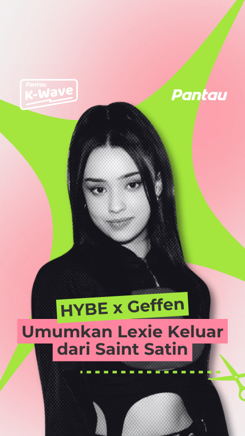 HYBE X GEFFEN UMUKAN LEXIE KELUAR DARI SAINT SATIN