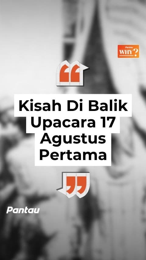 KISAH DI BALIK UPACARA 17 AGUSTUS PERTAMA
