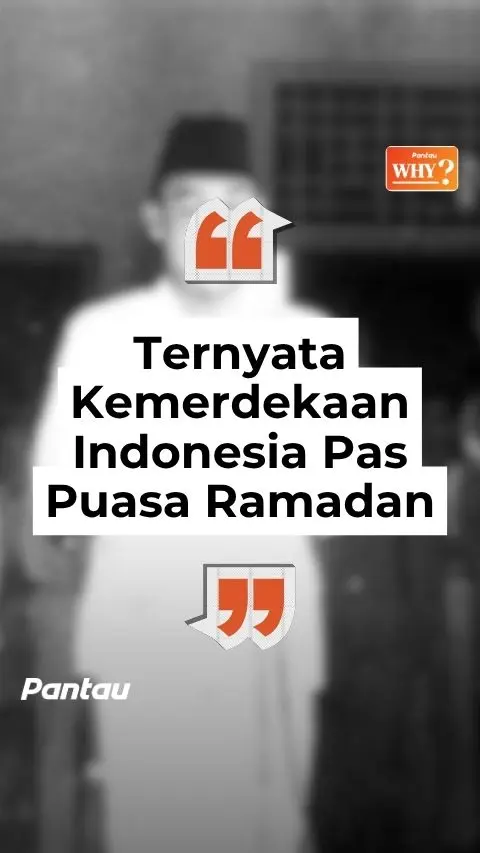 TERNYATA KEMERDEKAAN INDONESIA PAS PUASA RAMADAN