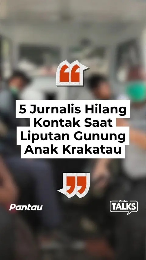 5 JURNALIS HILANG KONTAK SAAT LIPUTAN GUNUNG ANAK KRAKATAU